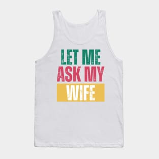 Let me ask my wife Tank Top